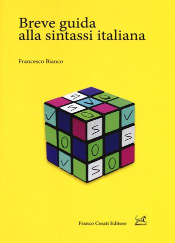 Breve guida alla sintassi italiana - Francesco Bianco - Libro Cesati 2017, Pillole. Linguistica | Libraccio.it