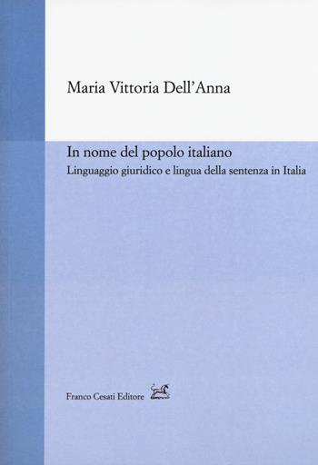 In nome del popolo italiano. Linguaggio giuridico e lingua della sentenza in Italia - Maria Vittoria Dell'Anna - Libro Cesati 2017, Strumenti di linguistica italiana | Libraccio.it