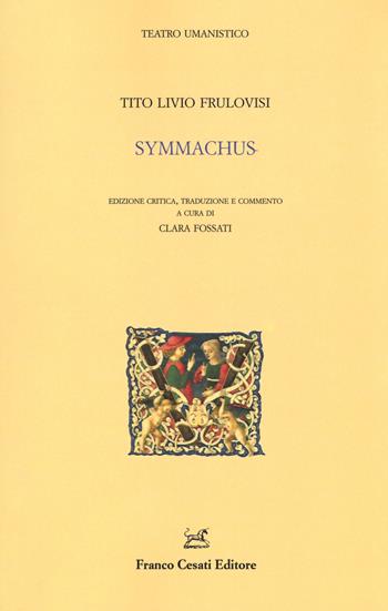 Symmachus - Tito Livio Frulovisi - Libro Cesati 2017, Teatro umanistico | Libraccio.it