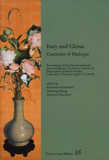 Italy and China: centuries of dialogue  - Libro Cesati 2017, University of Toronto Series | Libraccio.it