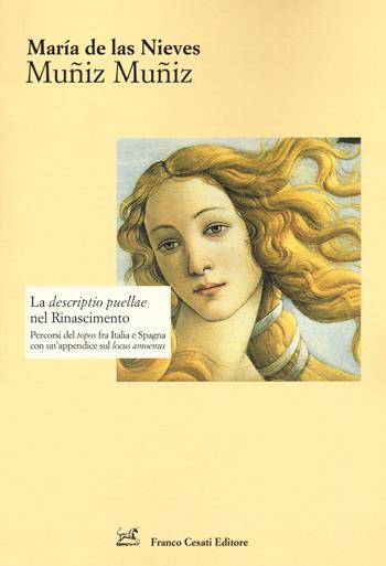 La «descriptio puellae» nel Rinascimento. Percorsi del topos fra Italia e Spagna con un'appendice sul locus amoenus - María Muñiz Muñiz de Las Nieves - Libro Cesati 2018, Strumenti di letteratura italiana | Libraccio.it