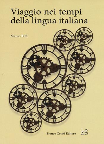 Viaggio nei tempi della lingua italiana - Marco Biffi - Libro Cesati 2017, Pillole. Linguistica | Libraccio.it