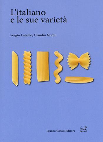 L' italiano e le sue varietà - Sergio Lubello, Claudio Nobili - Libro Cesati 2018, Pillole. Linguistica | Libraccio.it