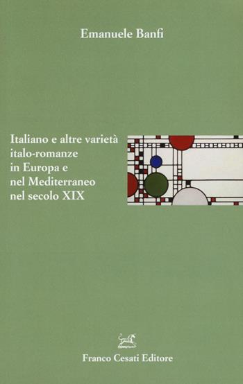 Italiano e altre varietà italo-romanze in Europa e nel Mediterraneo nel secolo XIX - Emanuele Banfi - Libro Cesati 2018, Italiano. Passato e presente | Libraccio.it