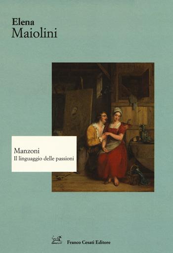 Manzoni. Il linguaggio delle passioni - Elena Maiolini - Libro Cesati 2018, Strumenti di letteratura italiana | Libraccio.it