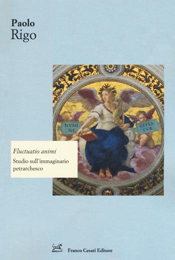 Fluctuatio animi. Studio sull'immaginario petrarchesco - Paolo Rigo - Libro Cesati 2018, Strumenti di letteratura italiana | Libraccio.it