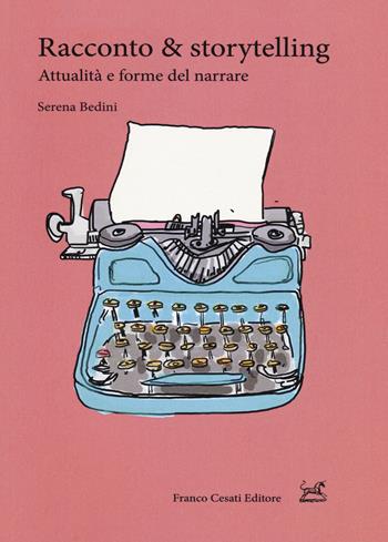 Racconto & storytelling. Attualità e forme del narrare - Serena Bedini - Libro Cesati 2018, Pillole. App | Libraccio.it