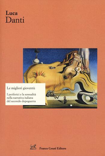 Le migliori gioventù. I periferici e la sessualità nella narrativa italiana del secondo dopoguerra - Luca Danti - Libro Cesati 2018, Strumenti di letteratura italiana | Libraccio.it