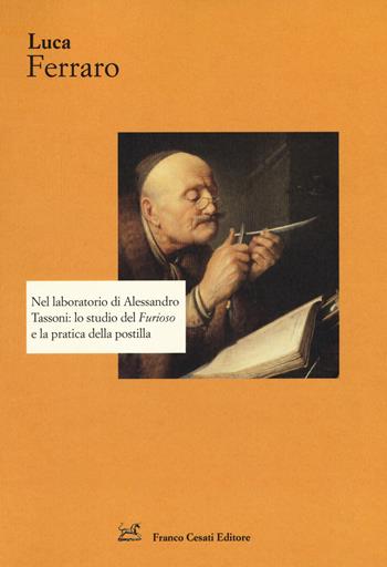 Nel laboratorio di Alessandro Tassoni: lo studio del «Furioso» e la pratica della postilla - Luca Ferraro - Libro Cesati 2018, Strumenti di letteratura italiana | Libraccio.it