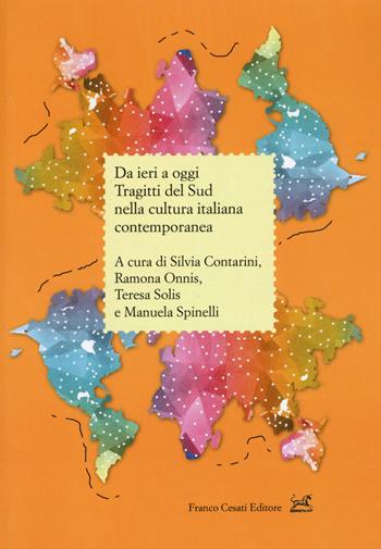 Da ieri a oggi. Tragitti del sud nella cultura italiana  - Libro Cesati 2018, Civiltà italiana | Libraccio.it