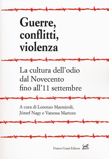 Guerre, conflitti, violenza. La cultura dell'odio dal Novecento fino all'11 settembre  - Libro Cesati 2018, Civiltà italiana | Libraccio.it
