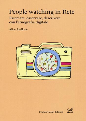 People watching in rete. Ricercare, osservare, descrivere con l'etnografia digitale - Alice Avallone - Libro Cesati 2018, Pillole. App | Libraccio.it