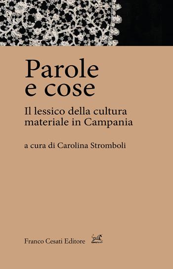Parole e cose. Il lessico della cultura materiale in Campania  - Libro Cesati 2019, Quaderni di LeGIt (Laboratorio di lessico e grammatica dell'italiano dell'Università di Salerno) | Libraccio.it