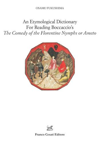 An etymological dictionary for reading Boccaccio's «The comedy of the Florentine nymphs or Ameto» - Osamu Fukushima - Libro Cesati 2021, Filologia e ordinatori | Libraccio.it