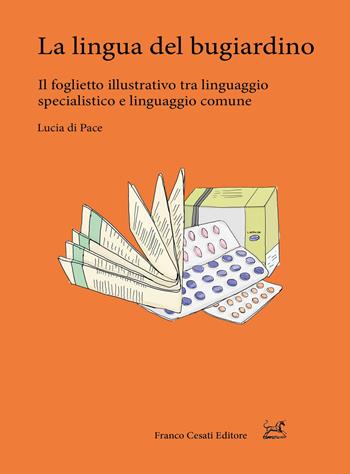 La lingua del bugiardino. Il foglietto illustrativo tra linguaggio specialistico e linguaggio comune - Lucia Di Pace - Libro Cesati 2019, Pillole. Linguistica | Libraccio.it