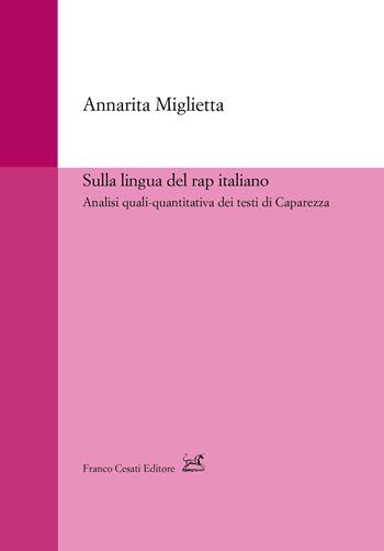 Sulla lingua del rap italiano. Analisi quali-quantitativa dei testi di Caparezza - Annarita Miglietta - Libro Cesati 2019, Strumenti di linguistica italiana | Libraccio.it