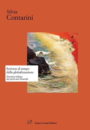 Scrivere al tempo della globalizzazione. Narrativa italiana dai primi anni Duemila - Silvia Contarini - Libro Cesati 2019, Strumenti di letteratura italiana | Libraccio.it