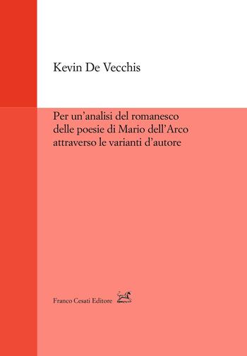 Per un'analisi del romanesco delle poesie di Mario dell'Arco attraverso le varianti d'autore - Kevin De Vecchis - Libro Cesati 2019, Strumenti di linguistica italiana. Nuova serie | Libraccio.it