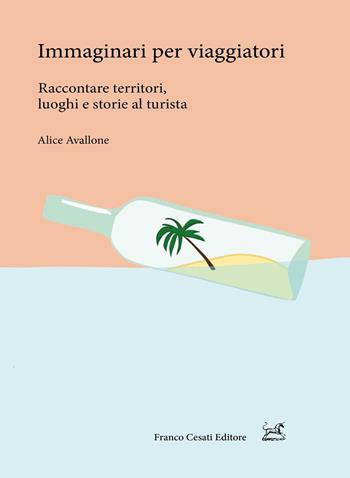 Immaginari per viaggiatori. Raccontare territori, luoghi e storie al turista - Alice Avallone - Libro Cesati 2019, Pillole. App | Libraccio.it