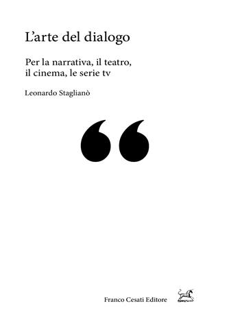 L'arte del dialogo. Per la narrativa, il teatro, il cinema, le serie tv - Leonardo Staglianò - Libro Cesati 2019, Pillole. App | Libraccio.it