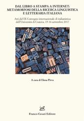 Dal libro a stampa a internet: metamorfosi della ricerca linguistica e letteraria italiana. Atti del 9° Convegno internazionale di italianistica (Craiova, 15-16 settembre 2017)