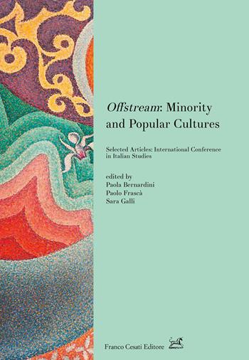 Offstream: minority and popular cultures. Selected articles: International conference in Italian studies (Toronto, October 2017)  - Libro Cesati 2025, University of Toronto Series | Libraccio.it