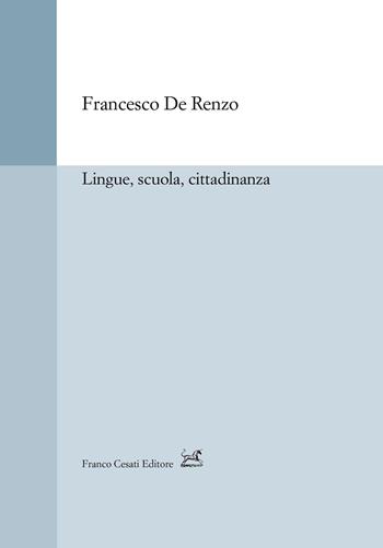 Lingue, scuola, cittadinanza - Francesco De Renzo - Libro Cesati 2020, Strumenti di linguistica italiana | Libraccio.it