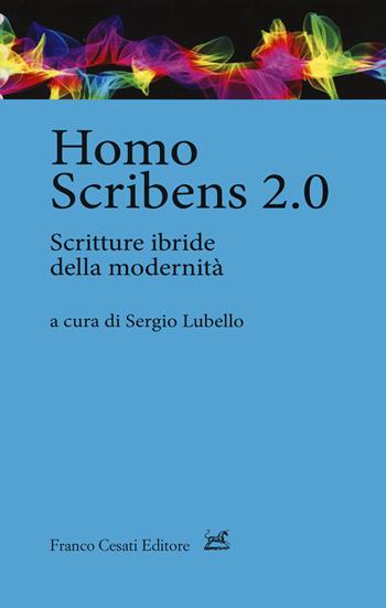 Homo scribens 2.0. Scritture ibride della modernità  - Libro Cesati 2020, Quaderni di LeGIt (Laboratorio di lessico e grammatica dell'italiano dell'Università di Salerno) | Libraccio.it