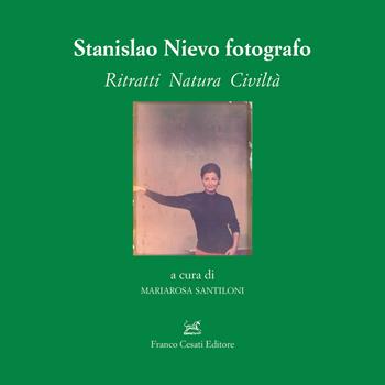Stanislao Nievo fotografo. Ritratti natura civiltà  - Libro Cesati 2020, Storie d'Italia | Libraccio.it