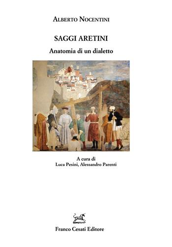 Saggi aretini. Anatomia di un dialetto - Alberto Nocentini - Libro Cesati 2020, Quaderni della Rassegna | Libraccio.it