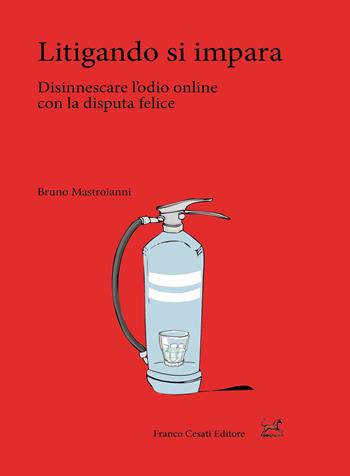 Litigando si impara. Disinnescare l'odio online con la disputa felice - Bruno Mastroianni - Libro Cesati 2020, Pillole. App | Libraccio.it