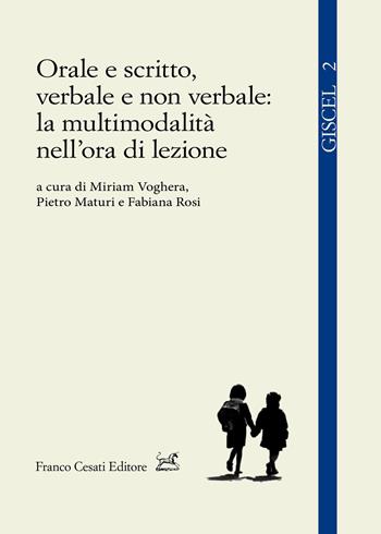Orale e scritto, verbale e non verbale: la multimodalità nell'ora di lezione  - Libro Cesati 2020, I quaderni del Giscel | Libraccio.it