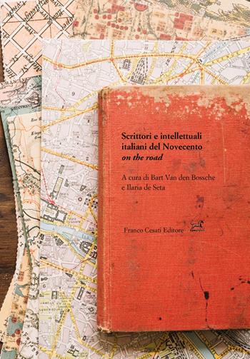 Scrittori e intellettuali italiani del Novecento on the road  - Libro Cesati 2020, Civiltà italiana | Libraccio.it