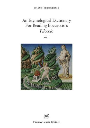 An etymological dictionary for reading Boccaccio's «Filocolo». Vol. 1-2 - Osamu Fukushima - Libro Cesati 2020, Filologia e ordinatori | Libraccio.it