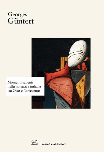 Momenti salienti della narrativa italiana fra Otto e Novecento - Georges Güntert - Libro Cesati 2020, Strumenti di letteratura italiana | Libraccio.it