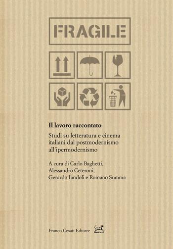 Il lavoro raccontato. Studi su letteratura e cinema italiani dal postmodernismo all'ipermodernismo  - Libro Cesati 2020, Civiltà italiana. Terza serie | Libraccio.it