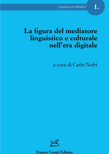 La figura del mediatore linguistico e culturale nell'era digitale  - Libro Cesati 2020, I quaderni di OSSMED | Libraccio.it