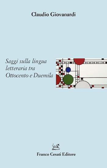 Saggi sulla lingua letteraria tra Ottocento e Duemila - Claudio Giovanardi - Libro Cesati 2020, Italiano. Passato e presente | Libraccio.it