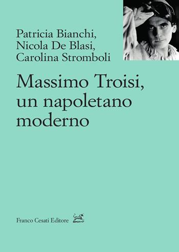 Massimo Troisi, un napoletano moderno - Patricia Bianchi, Nicola De Blasi, Carolina Stromboli - Libro Cesati 2021, Lo stile della sirena. Studi | Libraccio.it