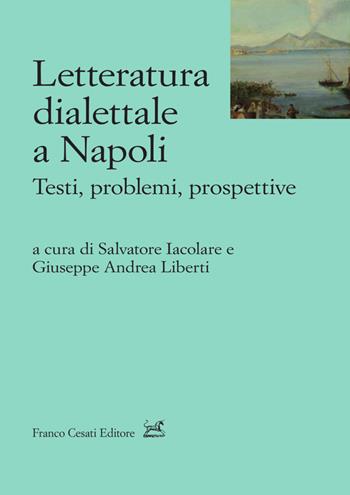 Letteratura dialettale a Napoli. Testi, problemi, prospettive - Liberti - Libro Cesati 2021, Lo stile della sirena. Studi | Libraccio.it