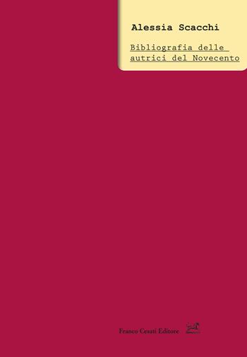 Bibliografia delle autrici del Novecento - Alessia Scacchi - Libro Cesati 2021, Doc. d'archivio e di letteratura italiana | Libraccio.it