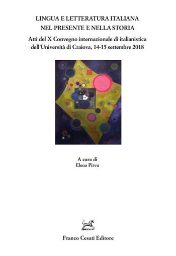 Lingua e letteratura nel presente e nella storia. Atti del X Convegno internazionale di italianistica dell’Università di Craiova, 14-15 settembre 2018  - Libro Cesati 2021, Quaderni della Rassegna | Libraccio.it