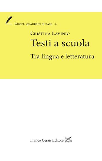 Testi a scuola. Tra lingua e letteratura - Cristina Lavinio - Libro Cesati 2021, Giscel. Quaderni di base | Libraccio.it