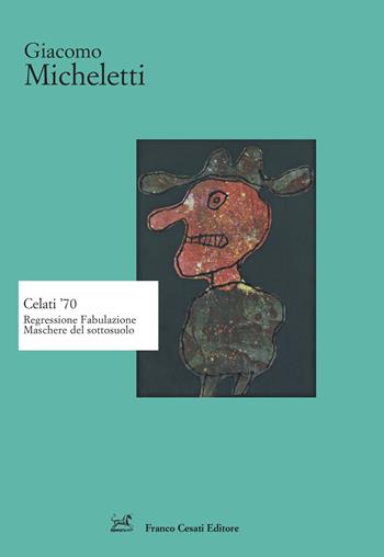 Celati '70. Regressione fabulazione maschere del sottosuolo - Giacomo Micheletti - Libro Cesati 2021, Strumenti di letteratura italiana | Libraccio.it