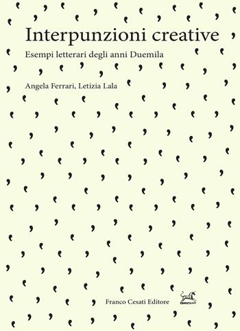Interpunzioni creative. Esempi letterari degli anni Duemila - Angela Ferrari, Letizia Lala - Libro Cesati 2021, Pillole. Linguistica | Libraccio.it