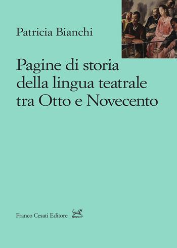 Pagine di storia della lingua teatrale tra Otto e Novecento - Patricia Bianchi - Libro Cesati 2021, Lo stile della sirena. Studi | Libraccio.it