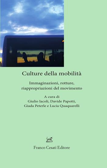 Culture della mobilità. Immaginazioni, rotture, riappropriazioni del movimento  - Libro Cesati 2021, Sagittario. Serie geoletteraria | Libraccio.it