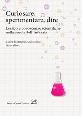 Curiosare, sperimentare, dire. Lessico e conoscenze scientifiche nella scuola dell'infanzia