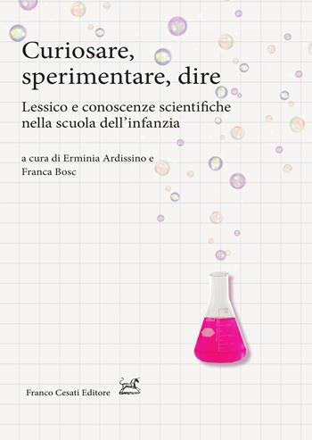 Curiosare, sperimentare, dire. Lessico e conoscenze scientifiche nella scuola dell'infanzia  - Libro Cesati 2021, Pillole. Didattica | Libraccio.it