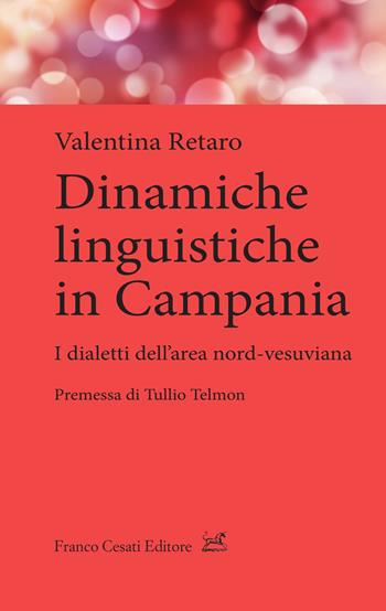 Dinamiche linguistiche in Campania. Dialetti dell'area nord-vesuviana - Valentina Retaro - Libro Cesati 2021, Quaderni di LeGIt (Laboratorio di lessico e grammatica dell'italiano dell'Università di Salerno) | Libraccio.it